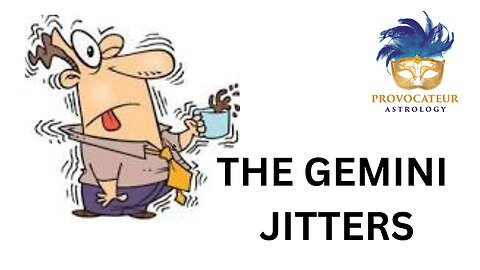 THE GEMINI JITTERS - NEW MOON IN GEMINI