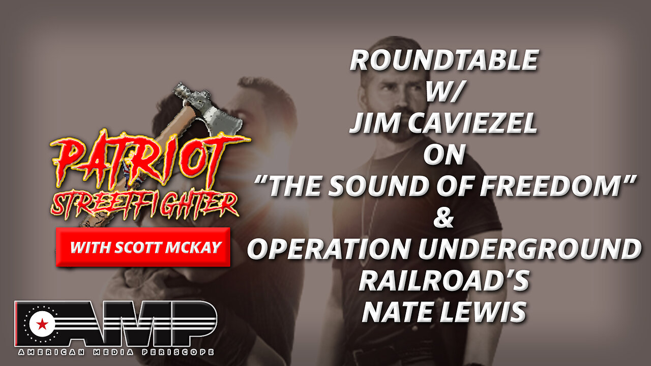 ROUNDTABLE w/ Jim Caviezel on “The Sound Of Freedom” & Operation OUR’s Nate Lewis | 06/29/30 PSF