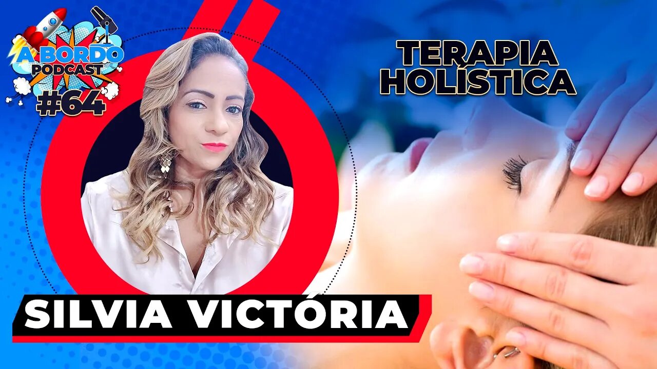 Silvia Victória Terapeuta Holística - A Bordo Podcast #64