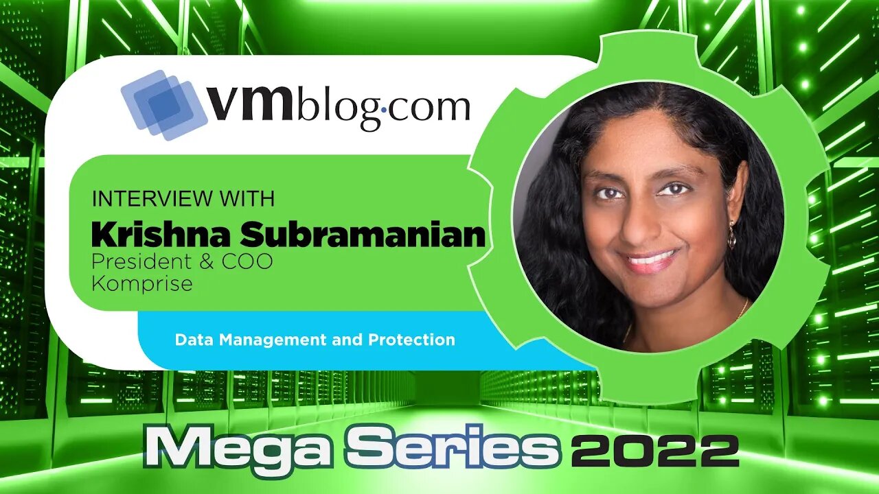 VMblog 2022 Mega Series, Komprise Offers Expertise on the Topic of Unstructured Data Management