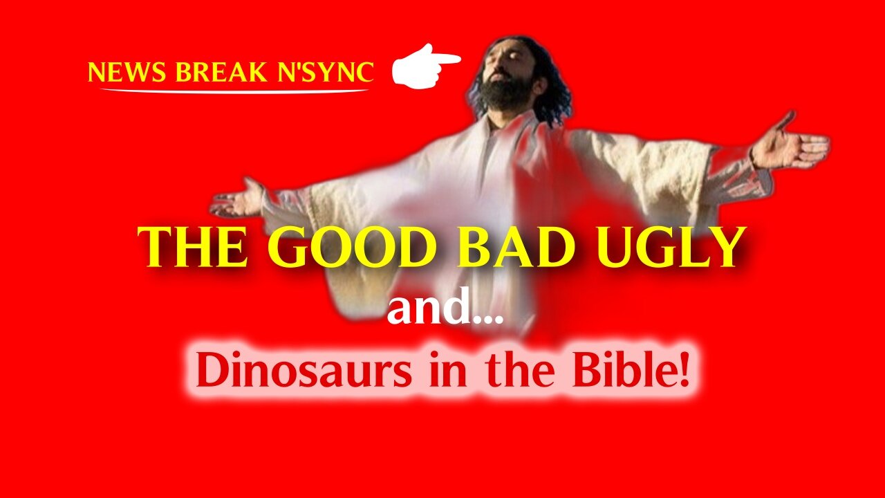 THE GOOD BAD UGLY SHARED - Including Dinosaurs in the bible