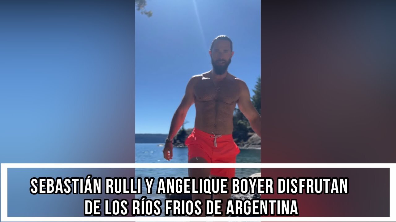 SEBASTIÁN RULLI Y ANGELIQUE BOYER DISFRUTAN DE LOS RÍOS FRIOS DE ARGENTINA