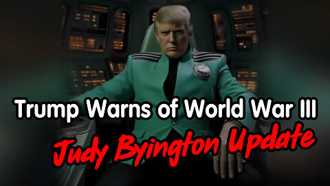 Judy Byington Update - Trump Warns of World War III