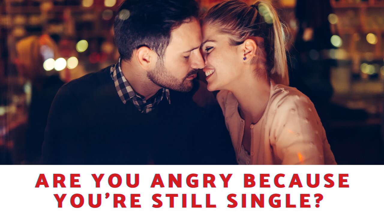 Are You Angry Because You're Still Single?