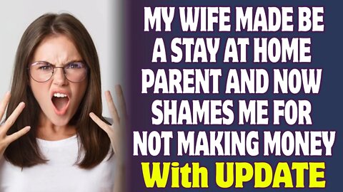 My Wife Made Me A Stay At Home Parent And Now Shames Me For Not Making Money - Reddit Stories