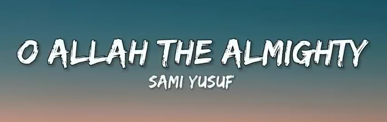 O Allah the Almighty Naat lyrics Sami Yusuf