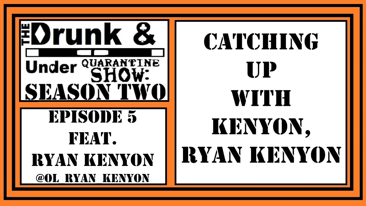 We Catch Up With Kenyon! Ryan Kenyon! With Hickory TDAU and GW Foley. Drunk & Under Quarantine Show