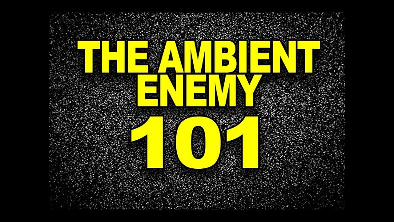 THE AMBIENT ENEMY - 101 - WEAPONIZED SOUND THAT CANNOT BE SPOONFED