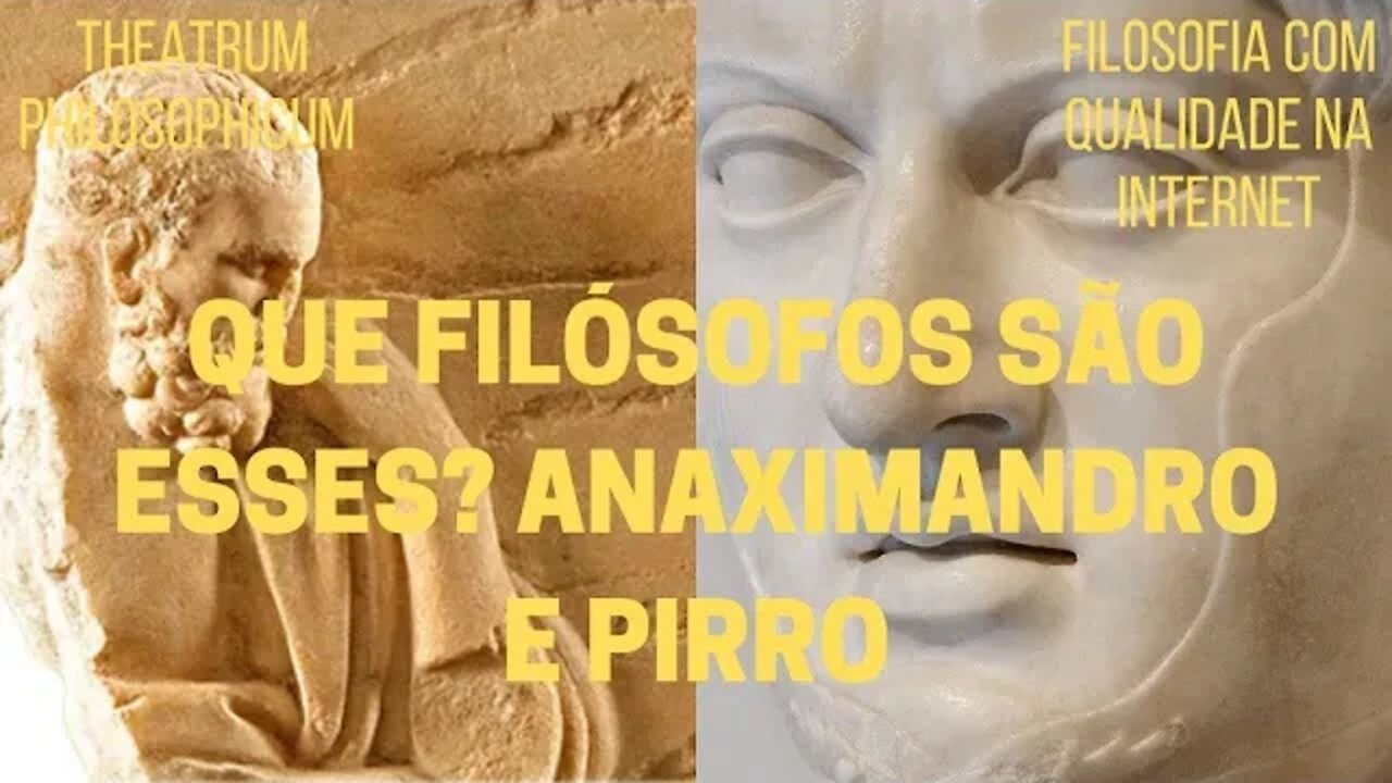 Theatrum Philosophicum − Que filósofos são esses? ANAXIMANDRO e PIRRO