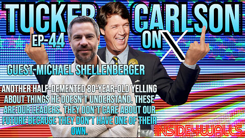 Tucker Carlson On X- Ep.44 With Guest-Michael Shellenberger