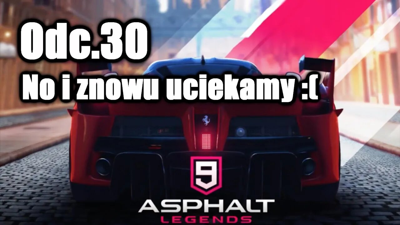 Asphalt 9 odc 30 No i znowu uciekamy :(