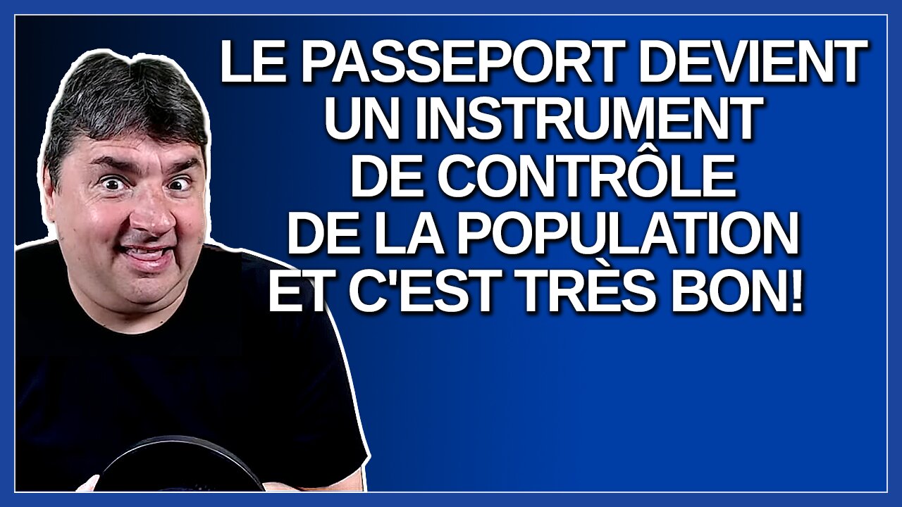 Le passeport devient un instrument de contrôle de la population et c'est très bon. Dit Dubé.