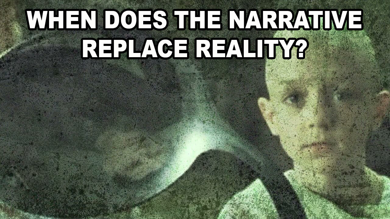 When Does the Narrative Replace Reality?