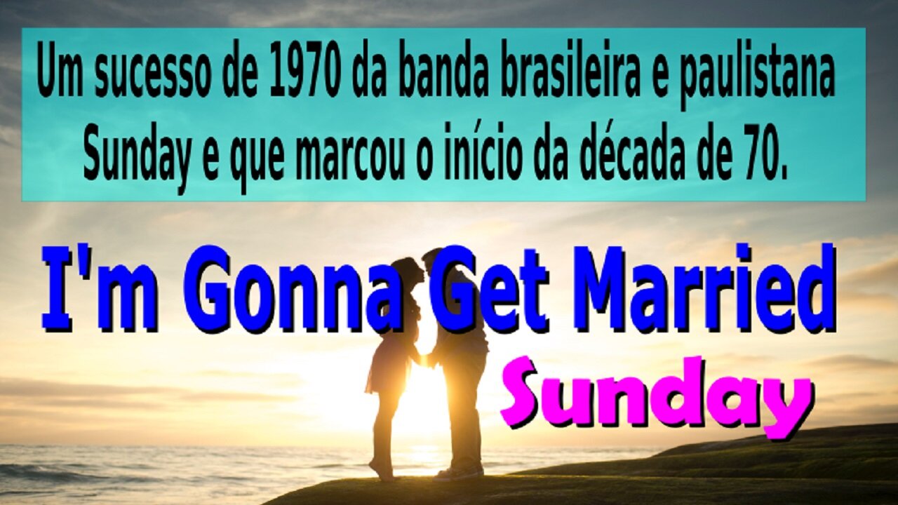 181 – I’M GONNA GET MARRIED – SUNDAY