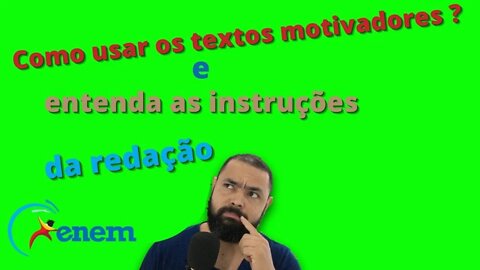 Como usar os textos motivadores na redação? E entendendo as instruções da prova.