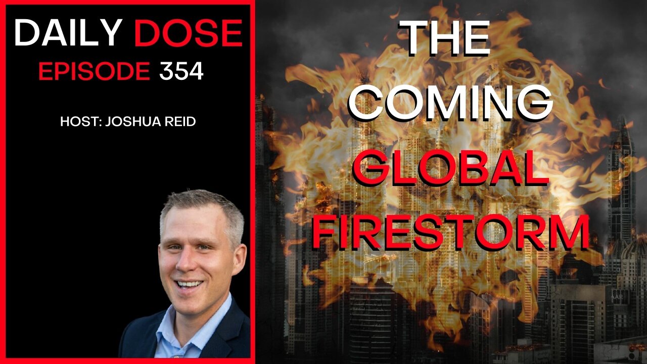 Ep. 354 | The Coming Global Firestorm | The Daily Dose