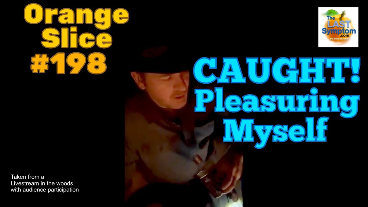 Orange Slice 198: CAUGHT! Pleasuring Myself