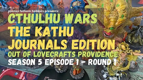 Cthulhu Wars S5E1 - Season 5 Episode 1 - The Kathu Journals Edition - Round 1