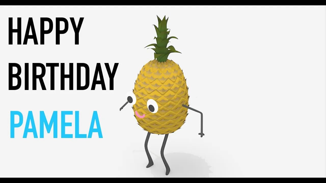 Happy Birthday PAMELA! - PINEAPPLE Birthday Song