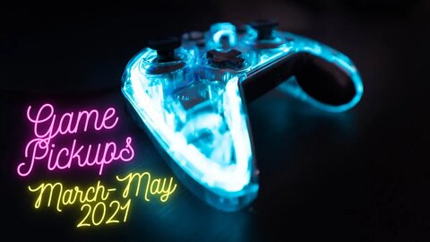 Video Game Pickups For This Month (March-May 2021) | MicahSoft Gaming