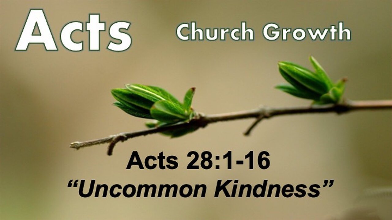 Acts 28:1-16 "Uncommon Kindness" - Pastor Lee Fox