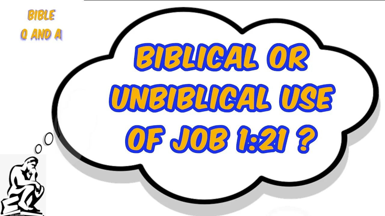 Biblical or Unbiblical Use of Job 1:21 ?