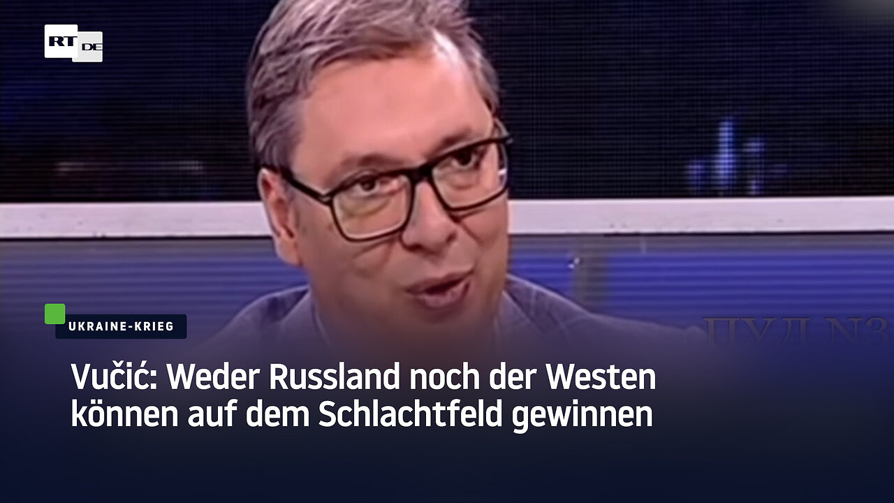 Vučić: Weder Russland noch der Westen können auf dem Schlachtfeld gewinnen