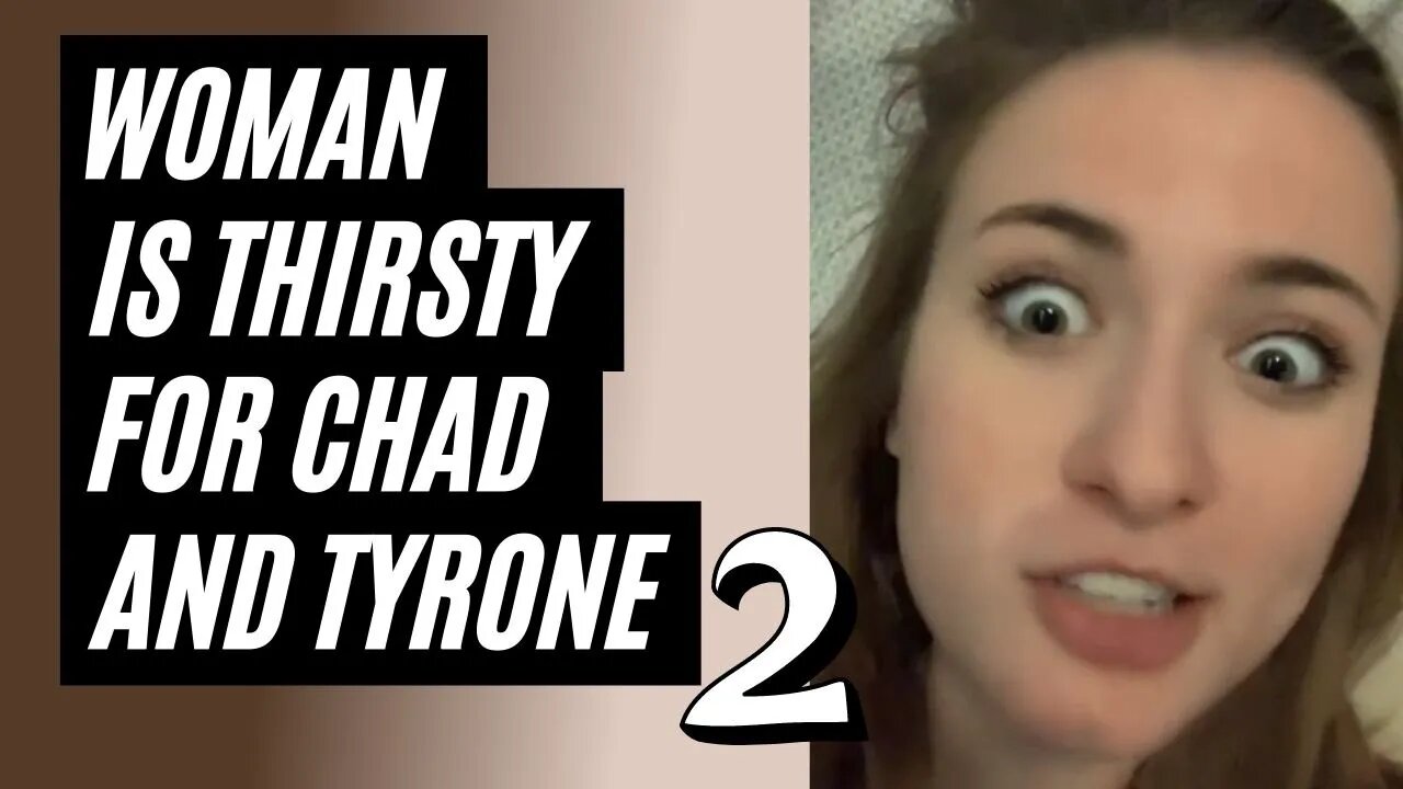 Thirsty Woman Is Obsessed With Chad And Tyrone, Part 2 - Thirsty Girl Wants To Smash