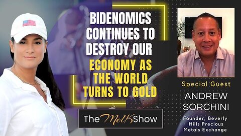 MEL K & ANDREW SORCHINI | BIDENOMICS CONTINUES TO DESTROY OUR ECONOMY AS THE WORLD TURNS TO GOLD