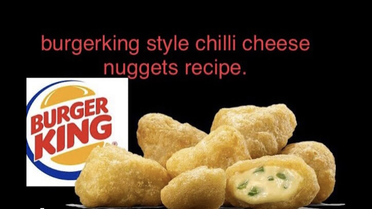 Burgerking style chilli cheese nuggets recipe.