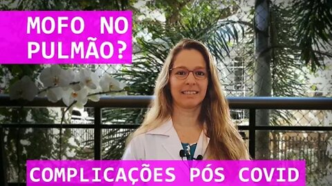 Mofo no pulmão? Complicações pós covid-19 / coronavírus #69