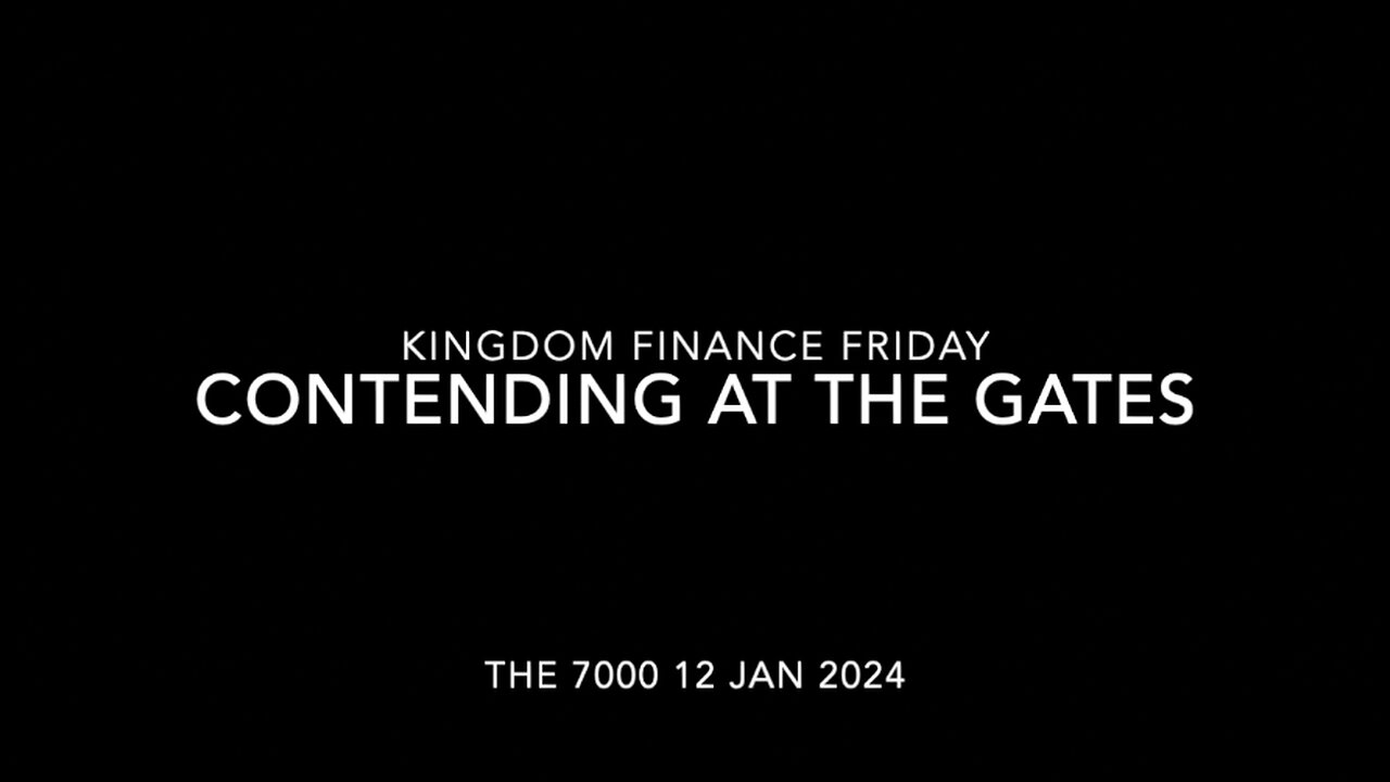 Kingdom Finance Friday Seminar - Contending at the Gates - 12 January 2024