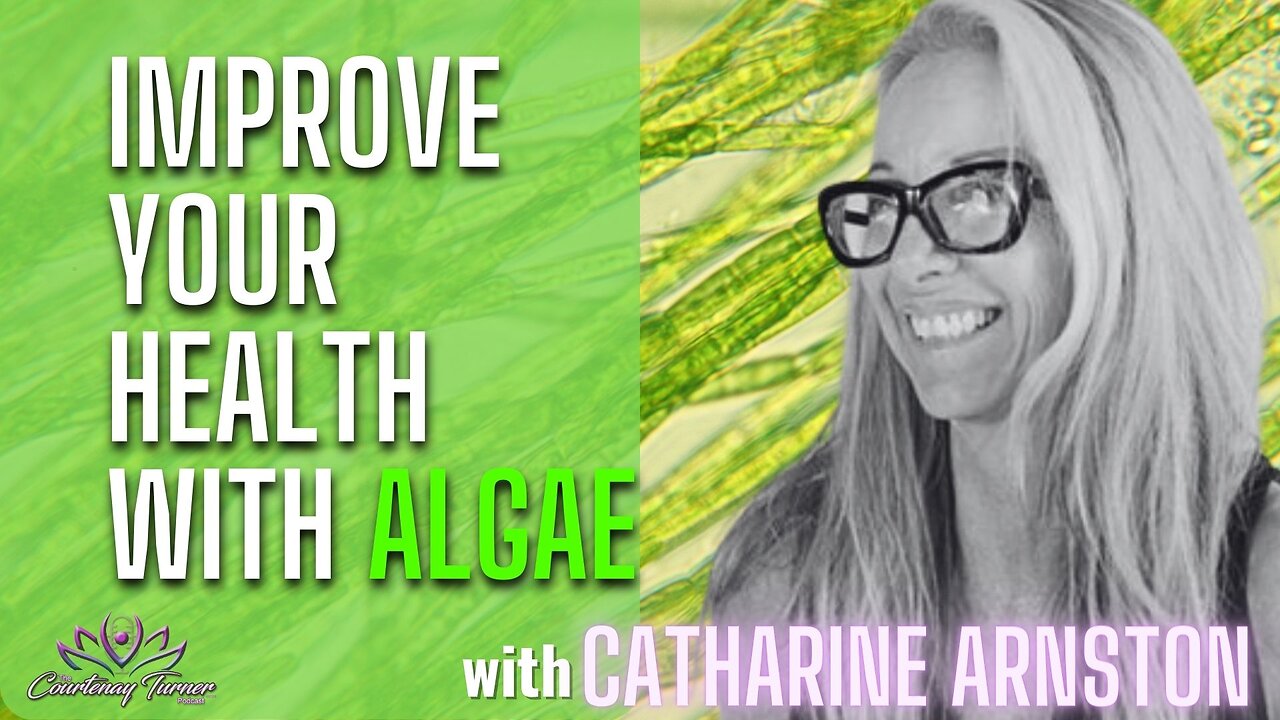 Improve Your Health with Algae w/ Catharine Arnston | The Courtenay Turner Podcast