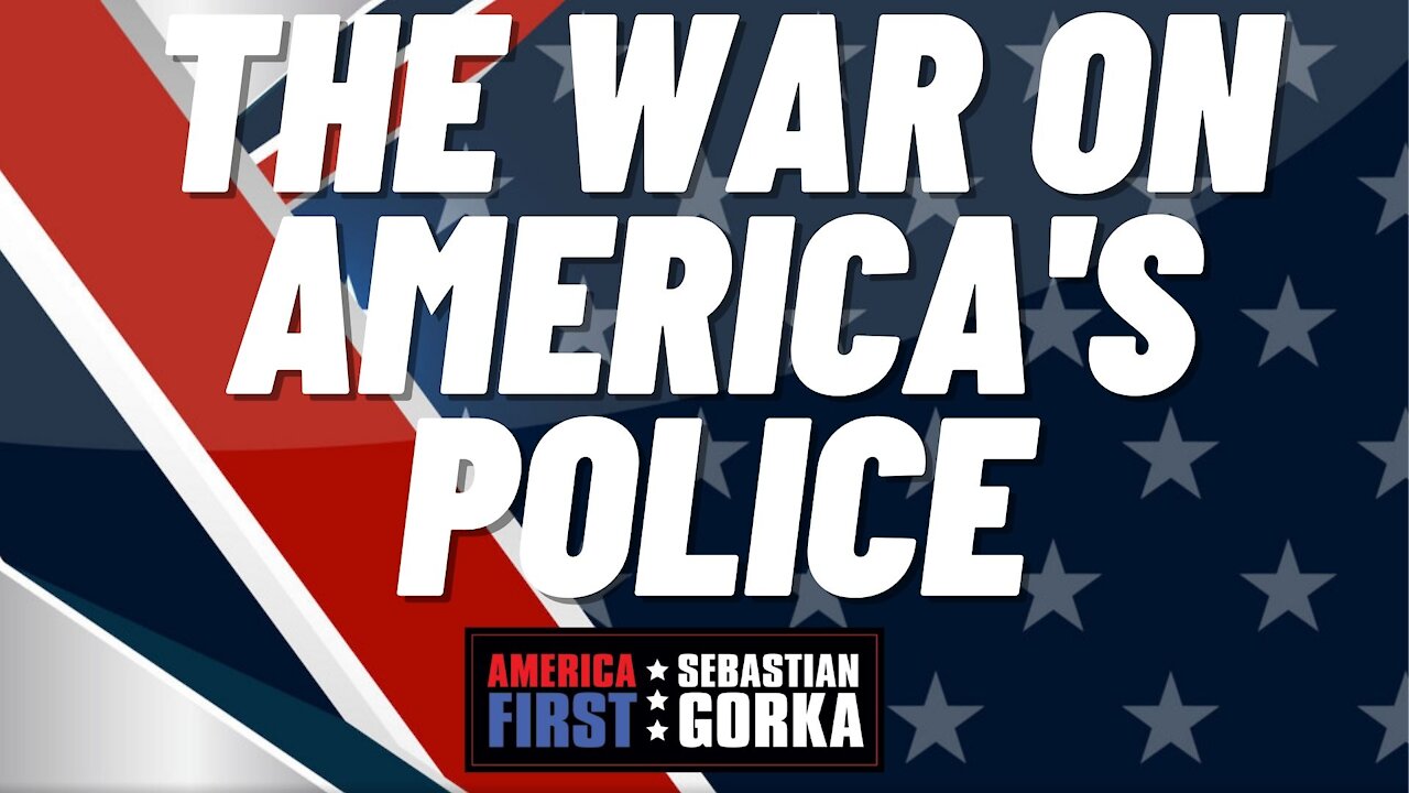 The war on America's police. Sebastian Gorka on AMERICA First