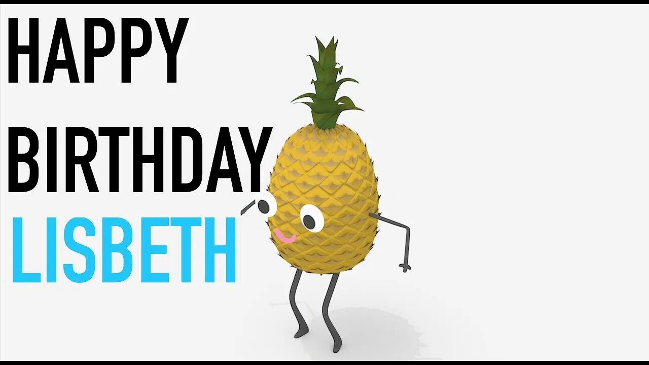 Happy Birthday LISBETH! - PINEAPPLE Birthday Song