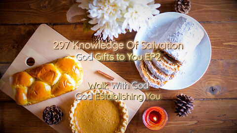 297 Knowledge Of Salvation - God Gifts to You EP2 - Walk With God, God Establishing You