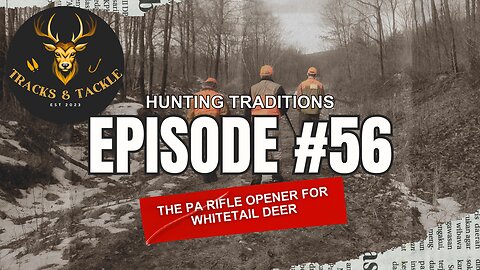 EP 56: Hunting Traditions: The PA Rifle Opener for Whitetail Deer