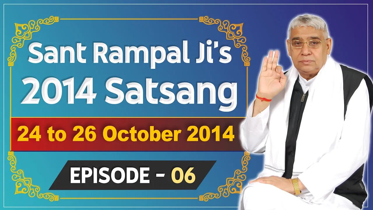 Sant Rampal Ji's 2014 Satsangs | 24 to 26 October 2014 HD | Episode - 06 | SATLOK ASHRAM