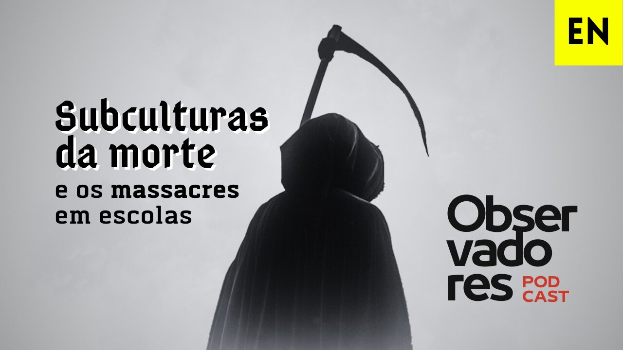 Observadores | Subcultura da morte e ataques em escolas