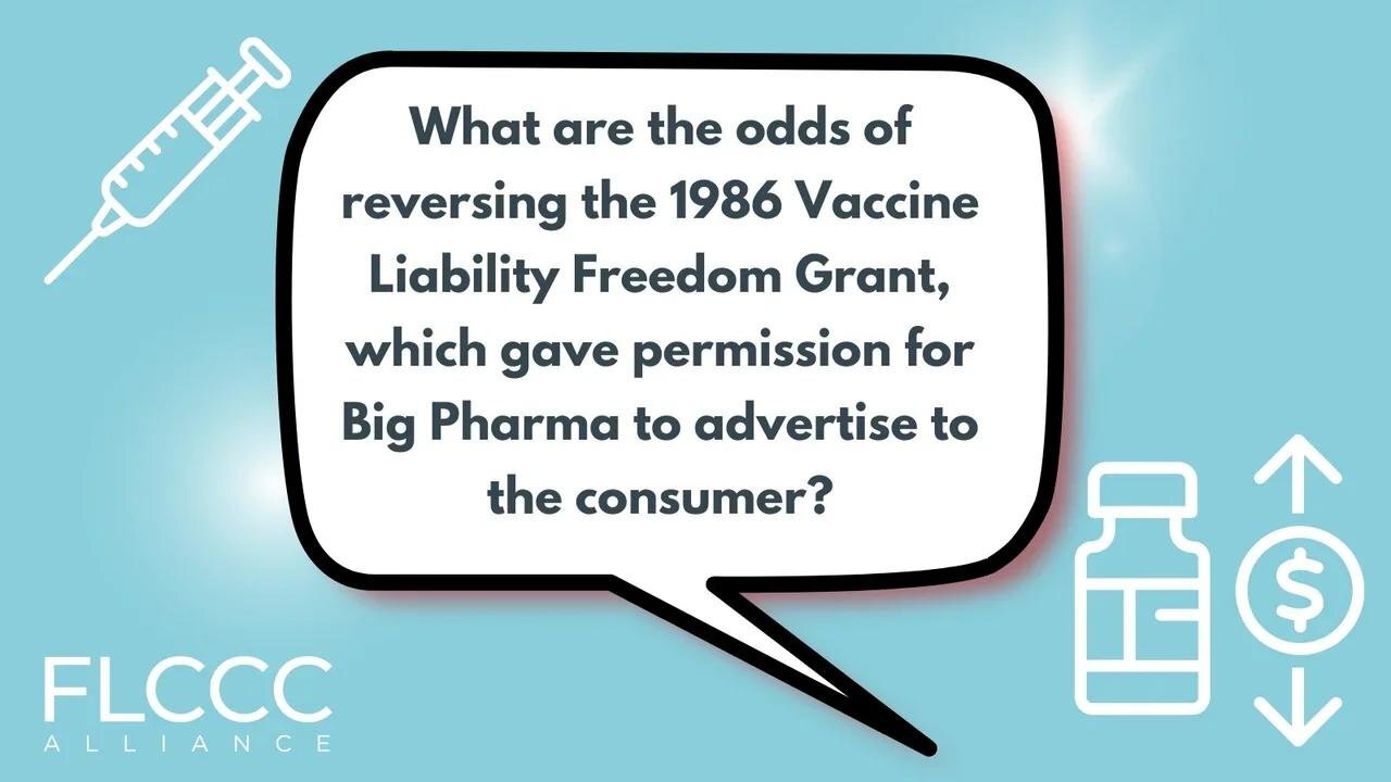 What are the odds of reversing the 1986 Vaccine Liability Freedom Grant, which gave permission for Big Pharma to advertise to the consumer?