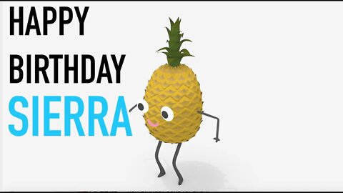 Happy Birthday SIERRA! - PINEAPPLE Birthday Song