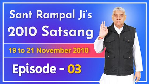 Sant Rampal Ji's 2010 Satsang | 19 to 21 November 2010 HD | Episode - 03 | SATLOK ASHRAM