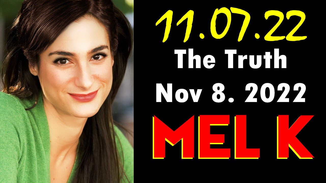 Mel K HUGE Intel 11.07.22 - The TRUTH Nov 8. 2022