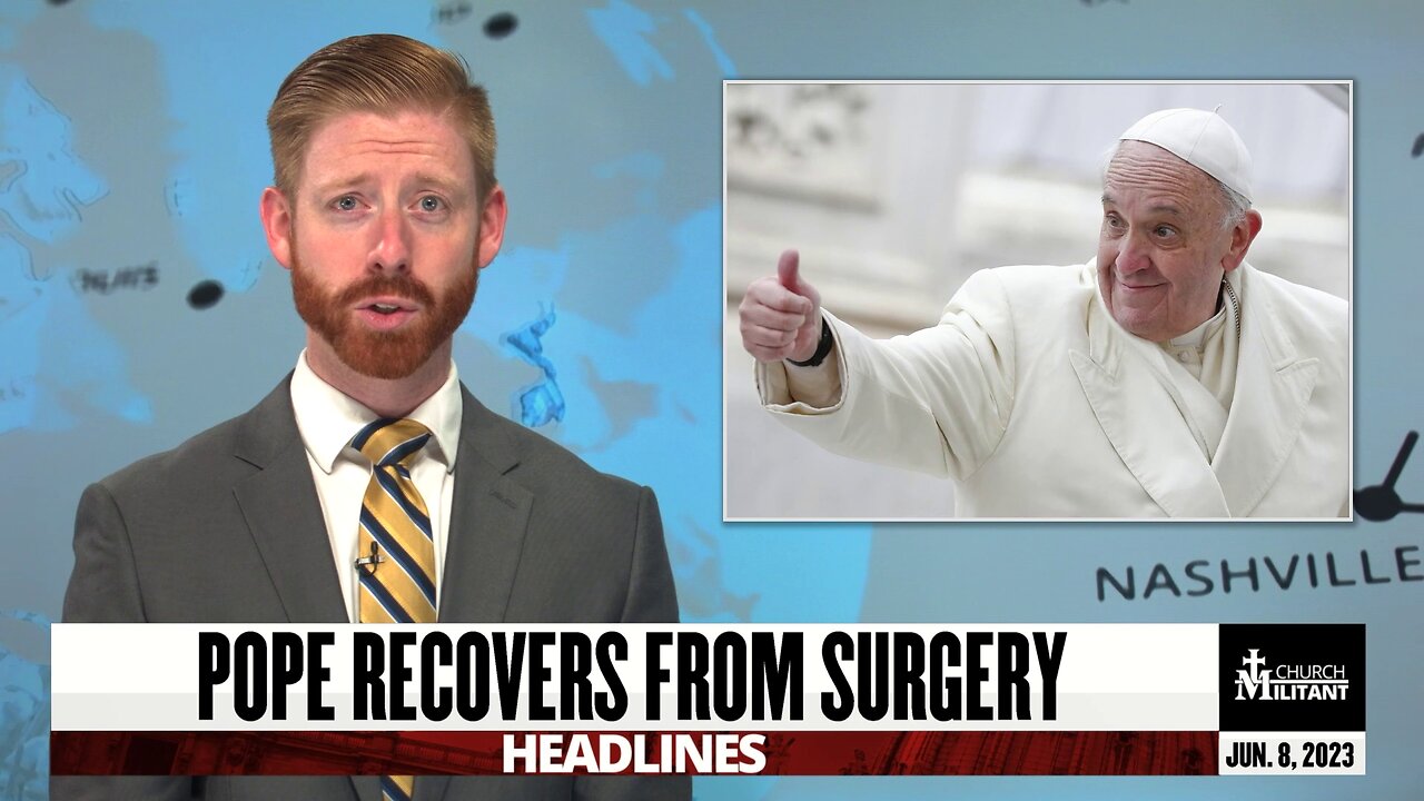 Pope Recovers From Surgery — Headlines — June 8, 2023