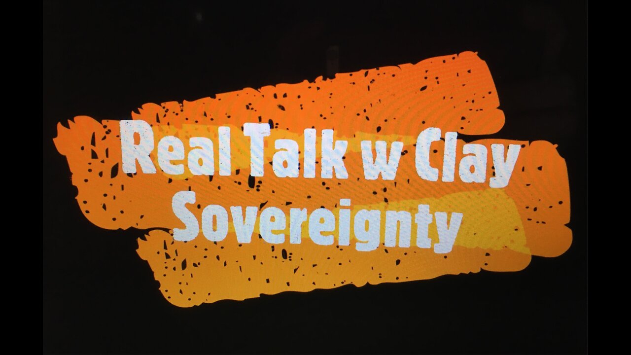 Real Talk w Clay - Sovereignty