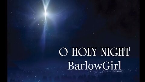 Oh Holy night BarlowGirl