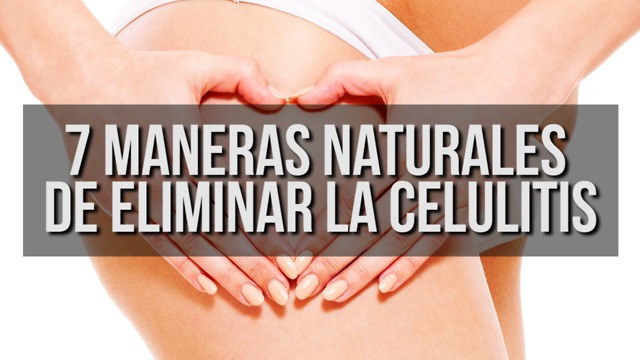 7 Maneras Naturales De Eliminar La Celulitis