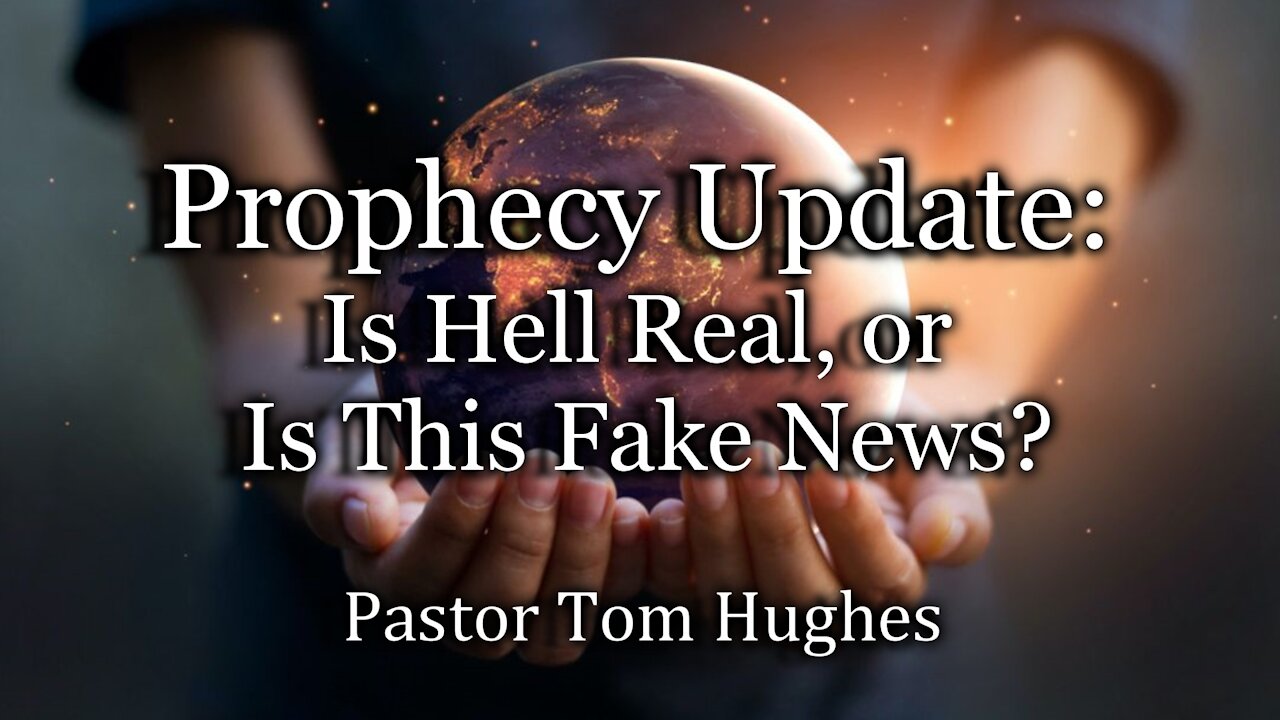 Prophecy Update: Is Hell Real, or Is This Fake News?