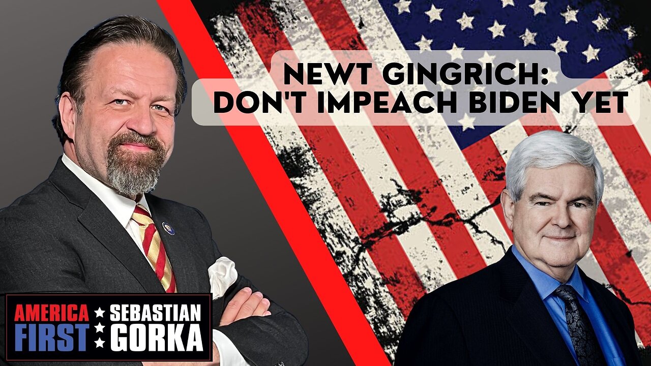 Newt Gingrich: Don't impeach Biden yet. Newt Gingrich with Sebastian Gorka One on One