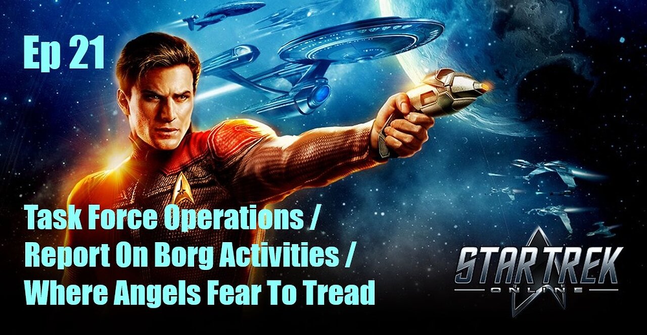 Star Trek Online - FED - Ep 21: T.F.O. / Report on Borg Activities / Where Angels Fear to Tread